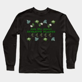 Ask Me About Invasive Plants Long Sleeve T-Shirt